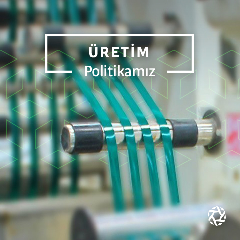 Üretim Politikamız